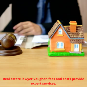 Real Estate Lawyer Vaughan Fees 